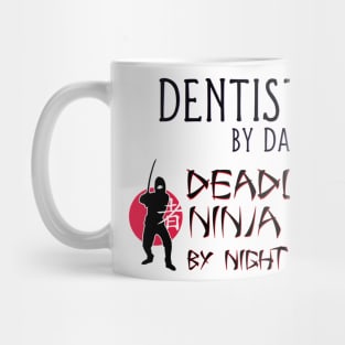 Dentist by Day - Deadly Ninja by Night Mug